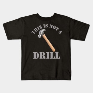 This Is Not A Drill, Hammer, Drill, Fathers Day, Funny Fathers Day, Handyman Gift, Handyman Repair, Handyman Dad, Carpenter, Handyman Repair Service, Mechanic Dad Kids T-Shirt